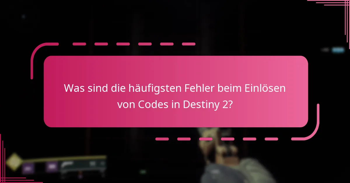 Wie kann ich Fehler beim Einlösen von Codes in Destiny 2 beheben?