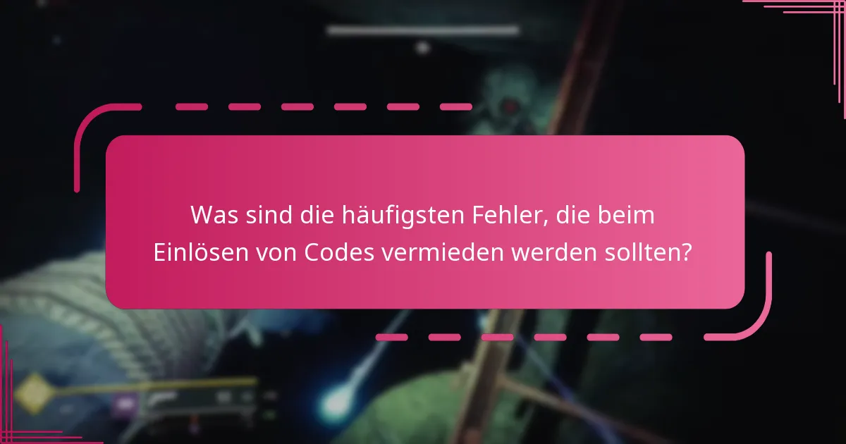 Was sind die häufigsten Fehler, die beim Einlösen von Codes vermieden werden sollten?