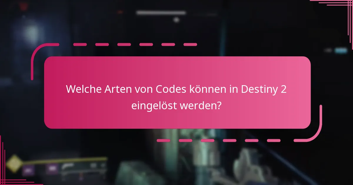 Welche Arten von Codes können in Destiny 2 eingelöst werden?