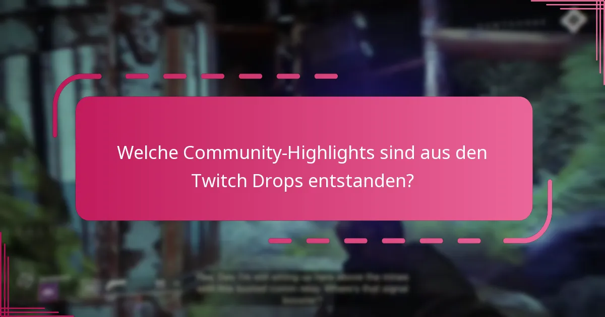 Welche Community-Highlights sind aus den Twitch Drops entstanden?