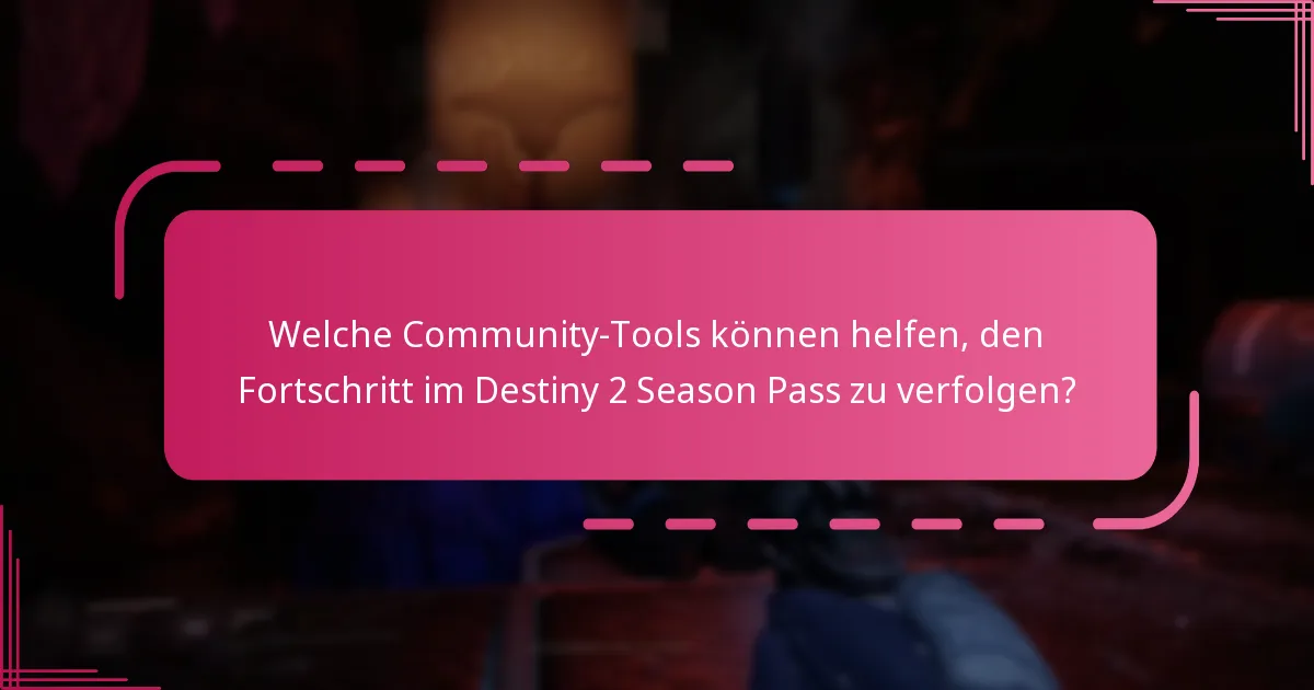 Welche Community-Tools können helfen, den Fortschritt im Destiny 2 Season Pass zu verfolgen?