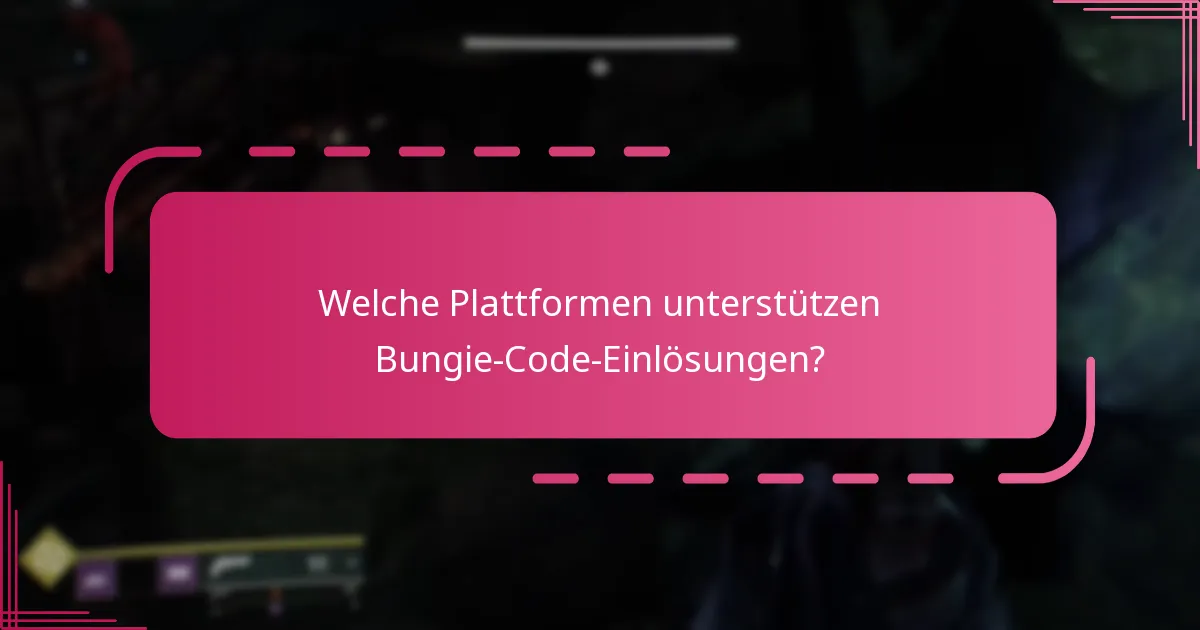 Welche Plattformen unterstützen Bungie-Code-Einlösungen?