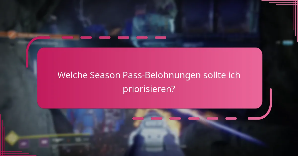 Welche Season Pass-Belohnungen sollte ich priorisieren?