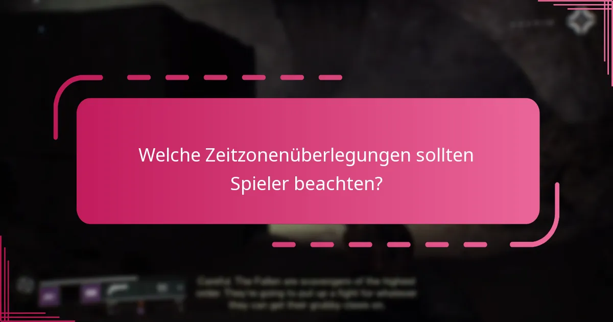 Welche Zeitzonenüberlegungen sollten Spieler beachten?