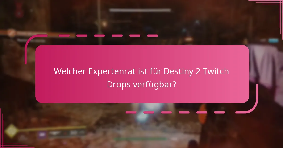 Welcher Expertenrat ist für Destiny 2 Twitch Drops verfügbar?