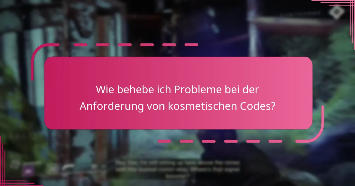 Wie behebe ich Probleme bei der Anforderung von kosmetischen Codes?