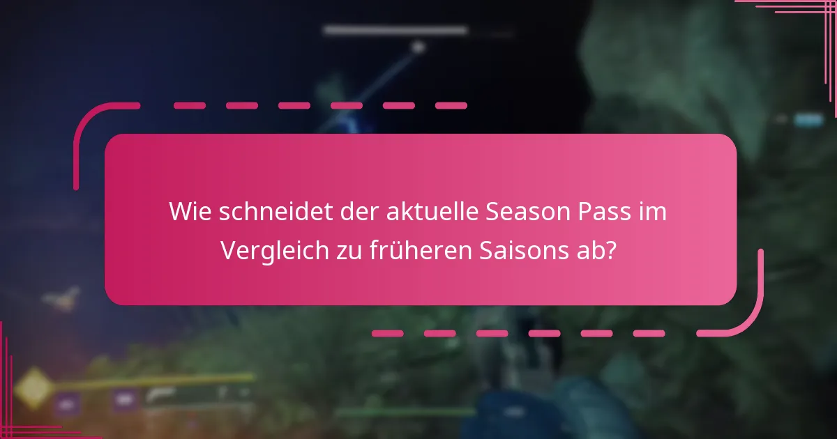 Wie schneidet der aktuelle Season Pass im Vergleich zu früheren Saisons ab?